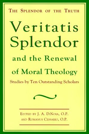 Veritatis Splendor: And the Renewal of Moral Theology by J. Augustine Dinoia