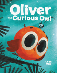 Oliver the Curious Owl by Chad Otis