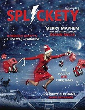 Splickety Magazine December 2017: Christmas Comedy Prime by Andrew Winch, Lauren Hildebrand, Kimberly Duffy, Catherine Jones-Payne, Ben Wolf, Marissa Shrock, DiAnn Mills