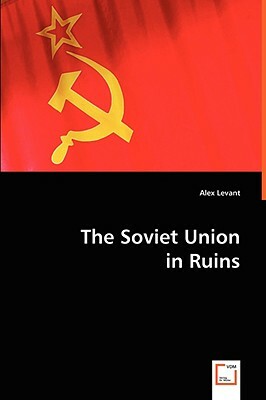 The Soviet Union in Ruins by Alex Levant