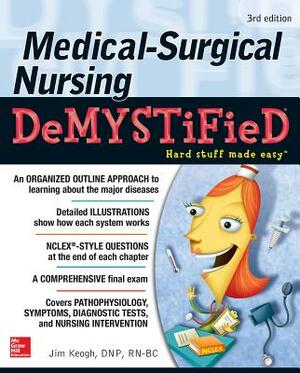 Medical-Surgical Nursing Demystified, Third Edition by Jim Keogh