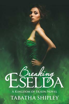 Breaking Eselda: A Kingdom of Fraun Novel by Tabatha Shipley