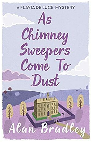 As Chimney Sweepers Come to Dust by Alan Bradley