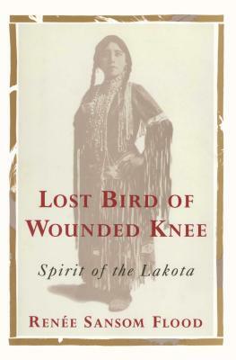 Lost Bird of Wounded Knee: Spirit of the Lakota by Renee Sansom Flood