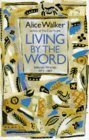 Living By The Word: Selected Writings 1973 1987 by Alice Walker