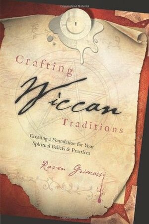 Crafting Wiccan Traditions: Creating a Foundation for Your Spiritual Beliefs & Practices by Raven Grimassi