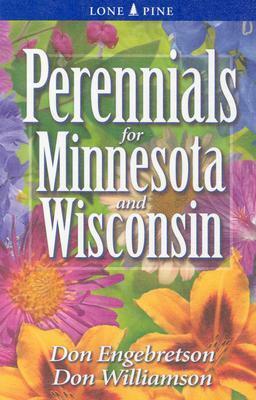 Perennials for Minnesota and Wisconsin by Don Engebretson, Don Williamson
