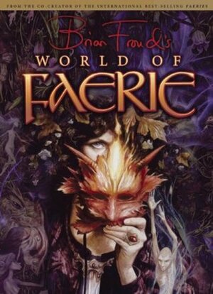 Brian Froud's World of Faerie by Brian Froud, Ari Berk