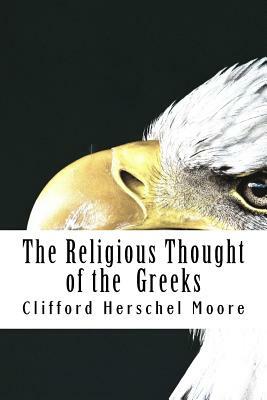 The Religious Thought of the Greeks by Clifford Herschel Moore