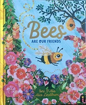 Bees Are Our Friends by Alice Lindstrom, Toni D’Alia