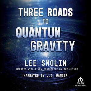 Three Roads To Quantum Gravity by Lee Smolin