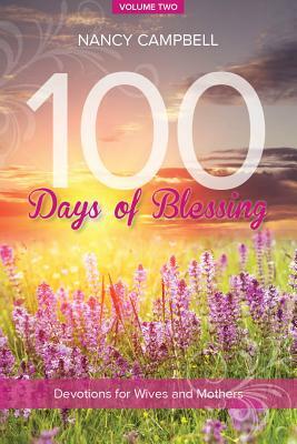 100 Days of Blessing, Volume Two: Devotions for Wives and Mothers by Nancy Campbell