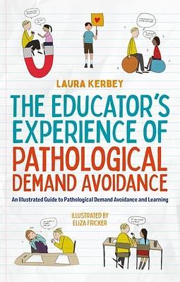 The Educator's Experience of Pathological Demand Avoidance by Laura Kerbey, Laura Kerbey