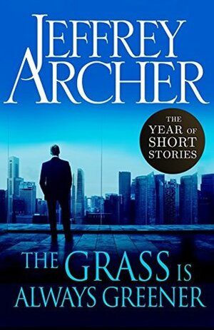 The Grass Is Always Greener: The Year of Short Stories by Jeffrey Archer