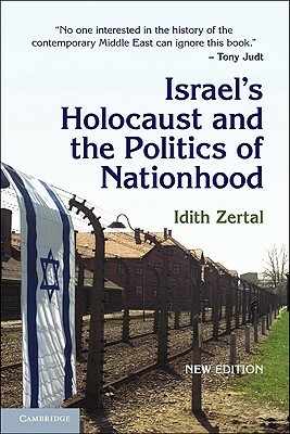 Israel's Holocaust and the Politics of Nationhood by Idith Zertal