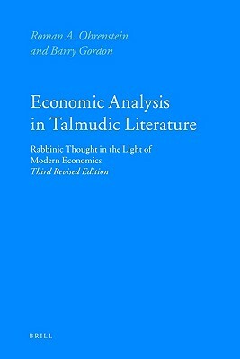 Economic Analysis in Talmudic Literature: Rabbinic Thought in the Light of Modern Economics. Third Revised Edition by Roman Ohrenstein, Barry Gordon