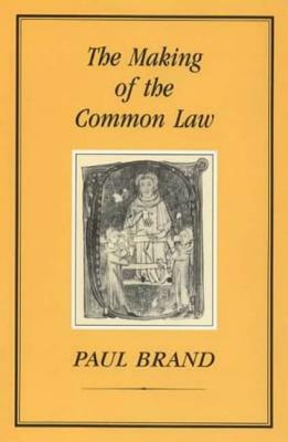 The Making of the Common Law by Paul Brand, David Carpenter