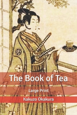 The Book of Tea: Large Print by Kakuzo Okakura