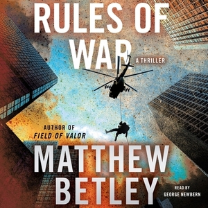 Rules of War: A Thriller by Matthew Betley