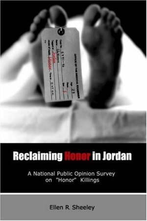 Reclaiming Honor In Jordan: A National Public Opinion Survey On Honor Killings by Ellen R. Sheeley