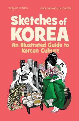 Sketches of Korea: An Illustrated Guide to Korean Culture by Benjamin Joinau, Benjamin And Joinau