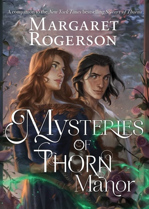 The Mysteries of Thorn Manor by Margaret Rogerson