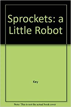Sprockets: A Little Robot by Alexander Key