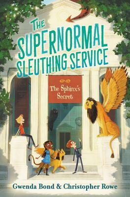 The Supernormal Sleuthing Service: The Sphinx's Secret by Gwenda Bond, Chistopher Rowe