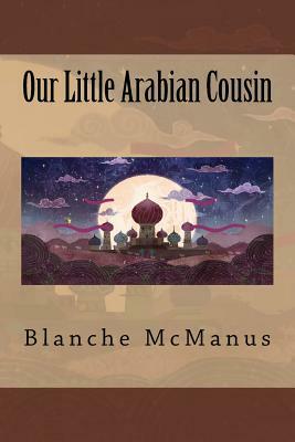 Our Little Arabian Cousin by Blanche McManus