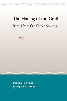 The Finding of the Grail: Retold from Old French Sources by Nancy Vine Durling, Patricia Terry