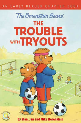 The Berenstain Bears The Trouble with Tryouts: An Early Reader Chapter Book by Stan Berenstain, Jan Berenstain, Mike Berenstain