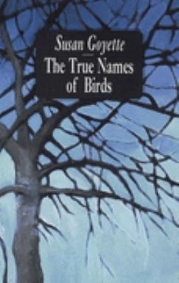 The True Names of Birds by Sue Goyette