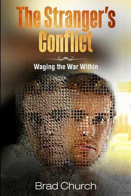 The Stranger's Conflict: Waging the war within by Brad Church