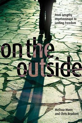 On the Outside: From Lengthy Imprisonment to Lasting Freedom by Melissa Munn