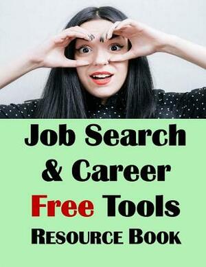 Job Search & Career Building Resource Book: 2016 Edition, Free Internet Tools & Resources for Job Hunting & Careers by Jason McDonald Ph. D.