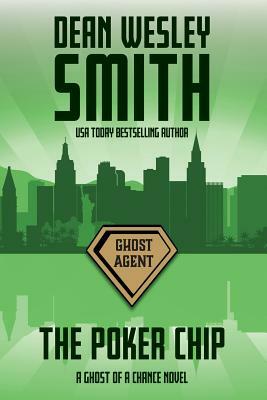 The Poker Chip: A Ghost of a Chance Novel by Dean Wesley Smith