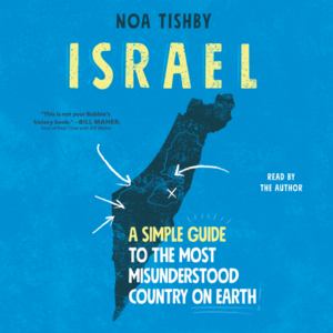 Israel: A Simple Guide to the Most Misunderstood Country on Earth by Noa Tishby