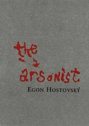The Arsonist by Christopher Morris, Egon Hostovský