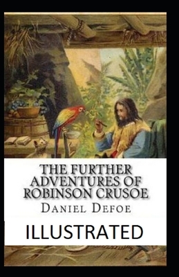 The Further Adventures of Robinson Crusoe Illustrated by Daniel Defoe