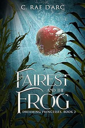 Fairest and the Frog by C. Rae D'Arc