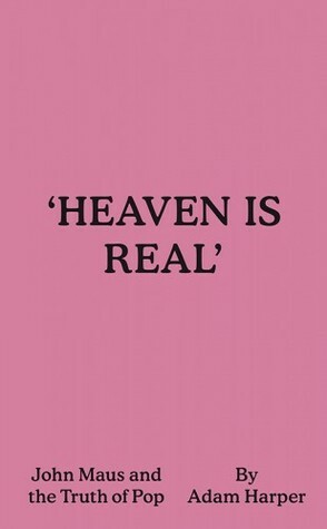 Heaven Is Real': John Maus and the Truth of Pop by Adam Harper