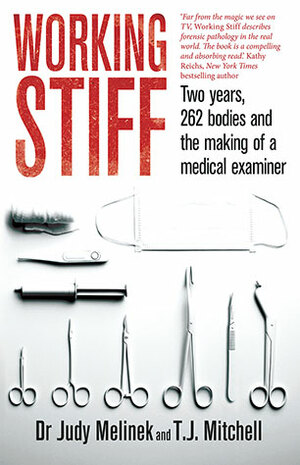 Working Stiff: Two years, 262 bodies, and the making of a medical examiner by Judy Melinek, T.J. Mitchell