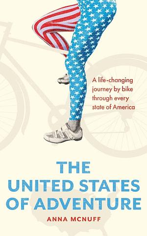 The United States of Adventure: A life-changing journey by bike through every state of America by Anna McNuff, Anna McNuff