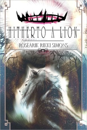Hitherto a Lion by Tavisha Wolfgarth-Simons, Rosearik Rikki Simons