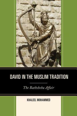 David in the Muslim Tradition: The Bathsheba Affair by Khaleel Mohammed