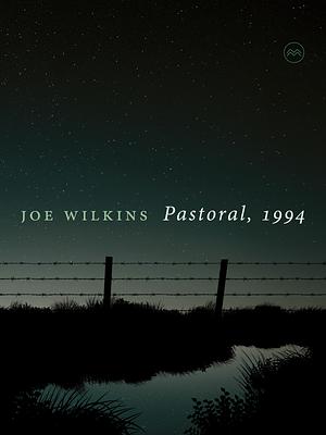 Pastoral, 1994 by Joe Wilkins