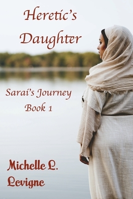 Heretic's Daughter: Sarai's Journey, Book 1 by Michelle L. Levigne