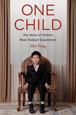 One Child: The Story of China's Most Radical Experiment by Mei Fong