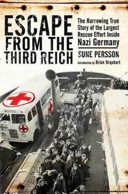 Escape from the Third Reich: The Harrowing True Story of the Largest Rescue Effort Inside Nazi Germany by Sune Persson