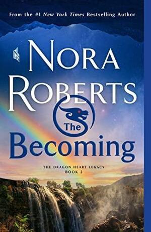 The Becoming: The Dragon Heart Legacy, Book 2 by Nora Roberts
